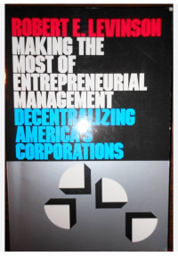 Making the most of entrepreneurial management : decentralizing America's corporations