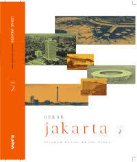 Gerak Jakarta: Sejarah Ruang - Ruang Hidup Vol. 2