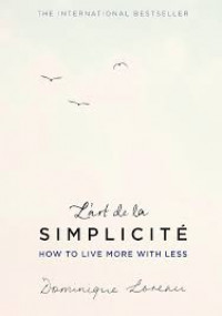 L'art de la: Simplicite How to Live More with Less