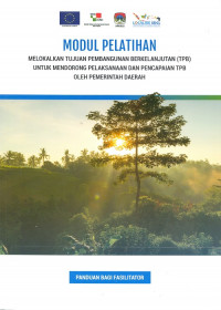 Modul Pelatihan: Melokalkan Tujuan Pembangunan Berkelanjutan (TPB) untuk Mendorong Pelaksanaan dan Pencapaian TPB oleh Pemerintah Daerah