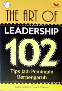 The Art Of Leadership - 102 Tips Jadi Pemimpin Berpengaruh