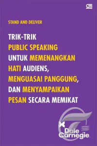 STAND and DELIVER : Trik-Trik Public Speaking untuk memenangkan hati audiens, menguasai panggung, dan menyampaikan pesan secara memikat