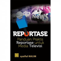 Reportase: Panduan Praktis Reportase untuk Media Televisi