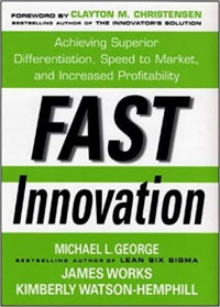 Fast innovation : achieving superior differentiation, speed to market, and increased profitability