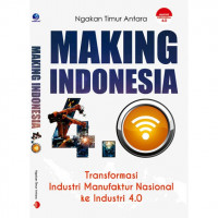 Making Indonesia 4.0 : Transformasi Industri Manufaktur Nasional Ke Industri