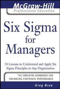 Six Sigma for managers: 24 Lessons to Understand and Apply Six Sigma Principles in Any Organization