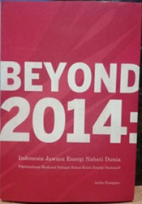 Beyond 2014 : Indonesia Jawara Rnergi Nabati Dunia (Optimalisasi Biodiesel Sebagai Solusi Krisis Energi Nasional)