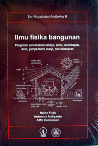 Ilmu fisika bangunan : pengantar pemahaman cahaya, kalor, kelembapan, iklim, gempa bumi, dan kebakaran