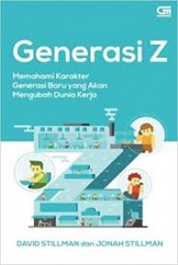 Generasi Z: Memahami Karakter Generasi Baru Yang Akan Mengubah Dunia Kerja