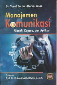 Manajemen Komunikasi: Filosopi, Konsep, dan Aplikasi