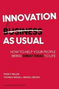 Innovation as Usual : How to Help Your People Bring Great Ideas to Life