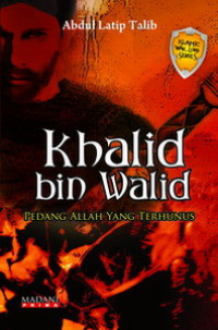 Khalid bin Walid : Pedang Allah yang Terhunus