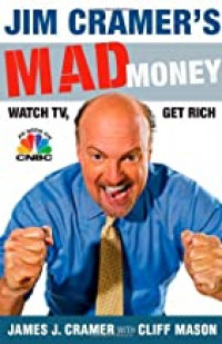 Jim Cramer's mad money : watch TV, get rich