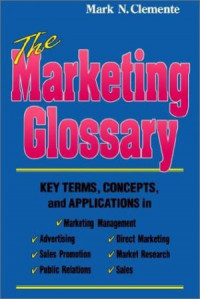 The Marketing Glossary : Key Terms, Concepts, and ApplicationsMark N. ClementeMark N. Clemente