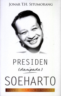 Presiden (daripada) Soeharto: dulu dihujat, kini dirindukan
