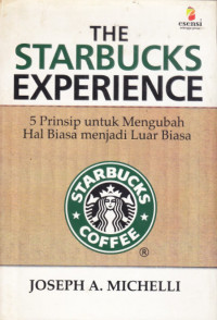 The Starbucks experience; 5 prinsip untuk mengubah hal biasa menjadi luar biasa