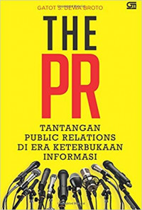 The PR : Tantangan Public Relations di Era Keterbukaan Informasi