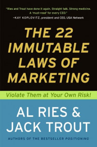 The 22 immutable laws of marketing : violate them at your own risk